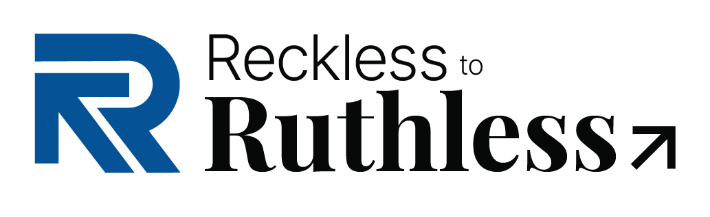 Reckless to Ruthless